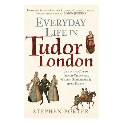 Everyday Life in Tudor London - Porter, Stephen