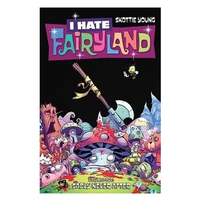 I Hate Fairyland Volume 4: Sadly Never After - Young, Skottie