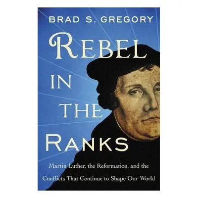 Rebel in the Ranks - Gregory, Brad S