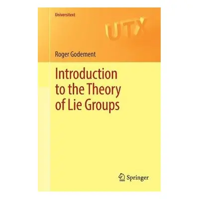 Introduction to the Theory of Lie Groups - Godement, Roger