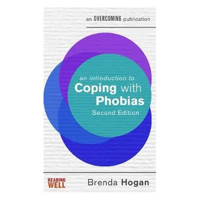 An Introduction to Coping with Phobias, 2nd Edition - Hogan, Brenda