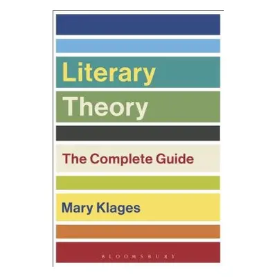 Literary Theory: The Complete Guide - Klages, Mary (University of Colorado at Boulder, USA)