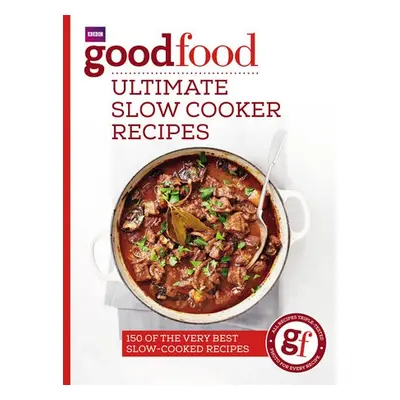 Good Food: Ultimate Slow Cooker Recipes - Good Food Guides