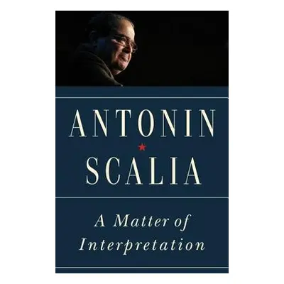 Matter of Interpretation - Scalia, Antonin