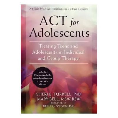 ACT for Adolescents - Turrell, Sheri L. a Bell, Mary