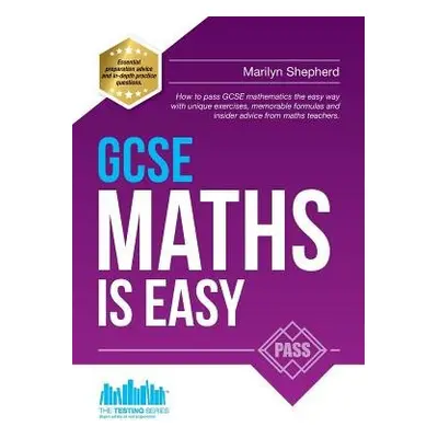 GCSE Maths is Easy: Pass GCSE Mathematics the Easy Way with Unique Exercises, Memorable Formulas