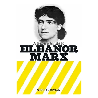 Rebel's Guide To Eleanor Marx - Brown, Siobhan