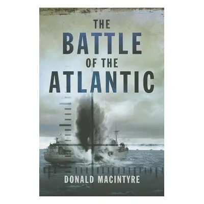 Battle of the Atlantic - Macintyre, Donald