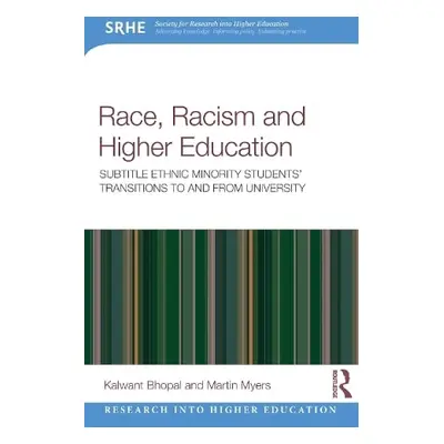 Race, Racism and Higher Education - Bhopal, Kalwant (University of Birmingham, UK) a Myers, Mart