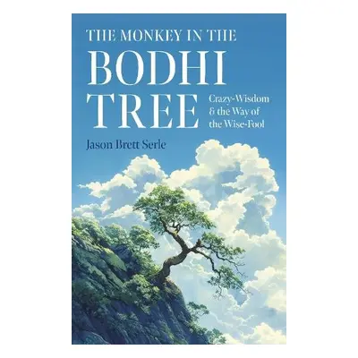 Monkey in the Bodhi Tree, The - Serle, Jason Brett