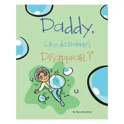 Daddy, Why Do Bubbles Disappear? - Bradshaw, Dana