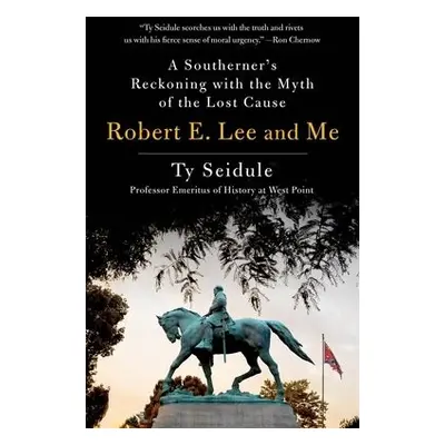 Robert E. Lee and Me - Seidule, Ty