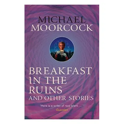 Breakfast in the Ruins and Other Stories - Moorcock, Michael