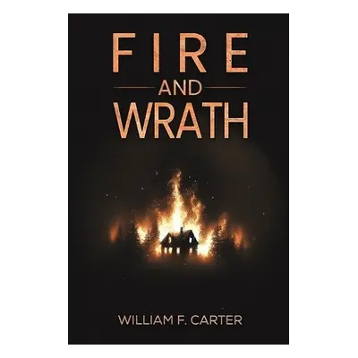 Fire and Wrath - Carter, William F