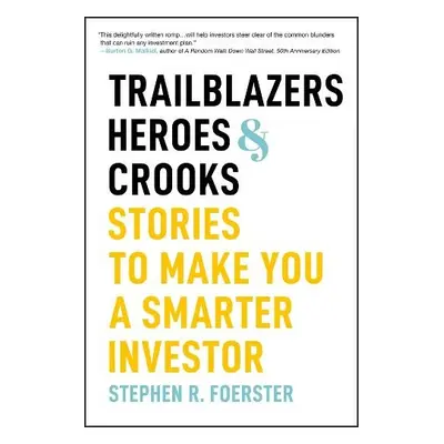 Trailblazers, Heroes, and Crooks - Foerster, Stephen R. (University of Western Ontario, Canada)