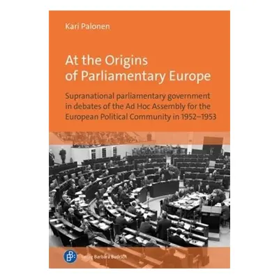 At the Origins of Parliamentary Europe - Palonen, Prof. Dr. Kari