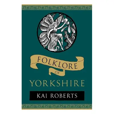 Folklore of Yorkshire - Roberts, Kai