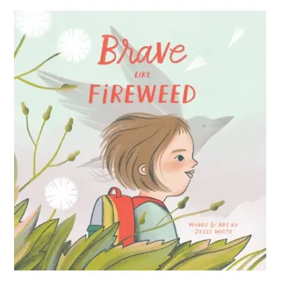 Brave Like Fireweed - White, Jesse