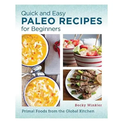 Quick and Easy Paleo Recipes for Beginners - Winkler, Becky