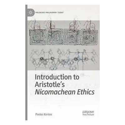 Introduction to Aristotle's Nicomachean Ethics - Kontos, Pavlos