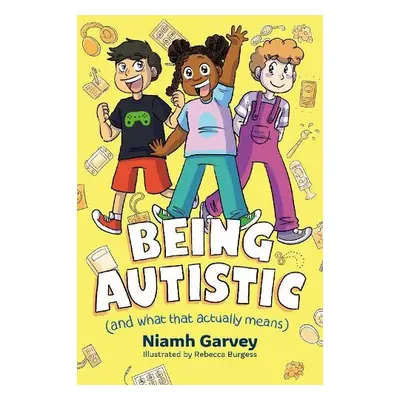 Being Autistic (And What That Actually Means) - Garvey, Niamh