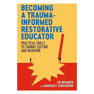 Becoming a Trauma-informed Restorative Educator - Brummer, Joe a Thorsborne, Margaret