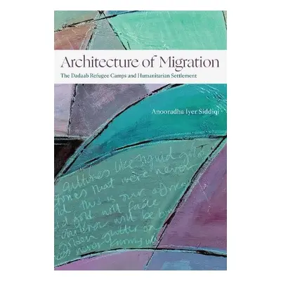 Architecture of Migration - Siddiqi, Anooradha Iyer