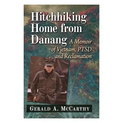 Hitchhiking Home from Danang - McCarthy, Gerald A.