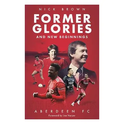 Former Glories and New Beginnings - Brown, Nick