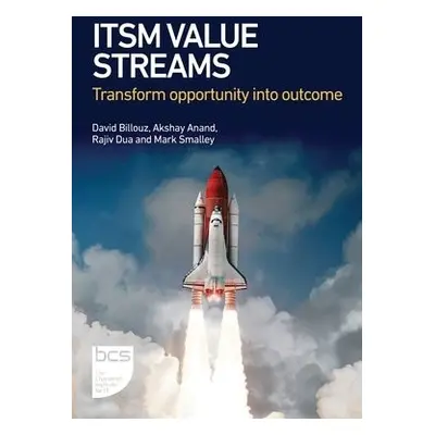 ITSM Value Streams - Billouz, David a Anand, Akshay a Dua, Rajiv a Smalley, Mark