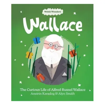 Welsh Wonders: Wallace - The Curious Life of Alfred Russel Wallace - Karadog, Aneirin