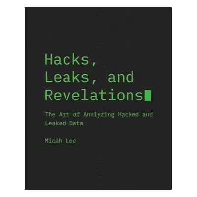 Hacks, Leaks, and Revelations - Lee, Micah