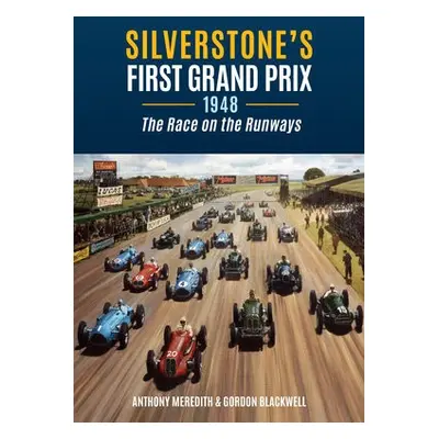 Silverstone's First Grand Prix - Meredith, Anthony a Blackwell, Gordon