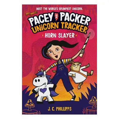 Pacey Packer Unicorn Tracker 2: Horn Slayer - Phillipps, J. C.