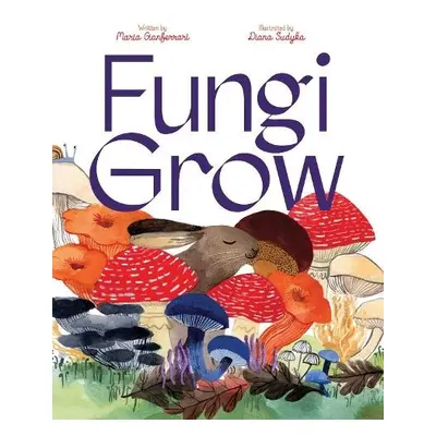 Fungi Grow - Gianferrari, Maria