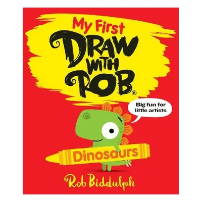 My First Draw With Rob: Dinosaurs - Biddulph, Rob