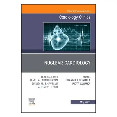 Nuclear Cardiology, An Issue of Cardiology Clinics