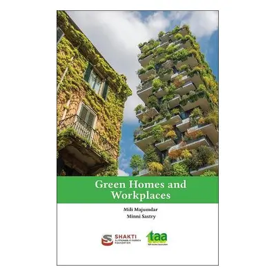 Green Homes and Workplaces - Majumdar, Mili a Sastry, Minni