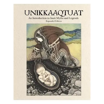 Unikkaaqtuat: An Introduction to Inuit Myths and Legends