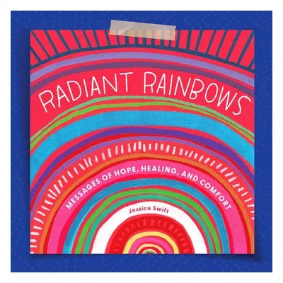 Radiant Rainbows - Swift, Jessica