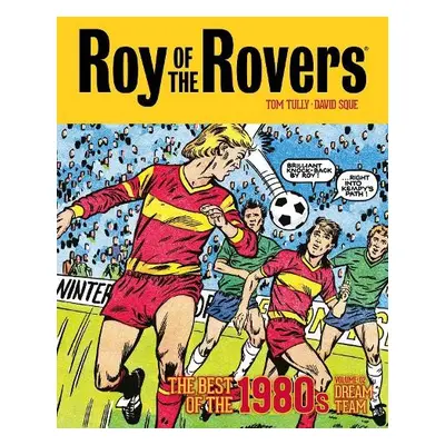 Roy of the Rovers: The Best of the 1980s Volume 2 - Tully, Tom