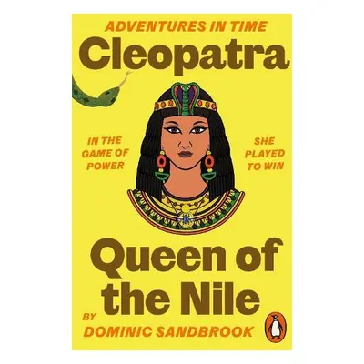 Adventures in Time: Cleopatra, Queen of the Nile - Sandbrook, Dominic