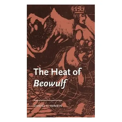 Heat of Beowulf - Remein, Daniel C. (Assistant Professor of English)