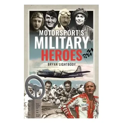 Motorsport's Military Heroes - Lightbody, Bryan