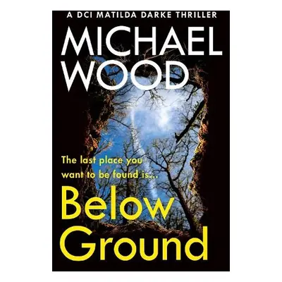 Below Ground - Wood, Michael