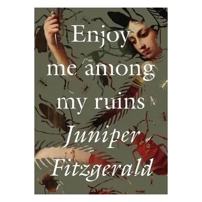 Enjoy Me Among My Ruins - Fitzgerald, Juniper