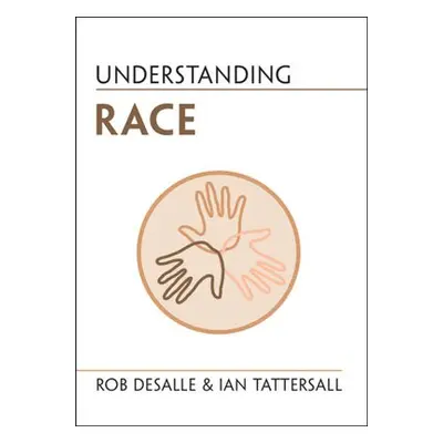 Understanding Race - DeSalle, Rob (American Museum of Natural History, New York) a Tattersall, I