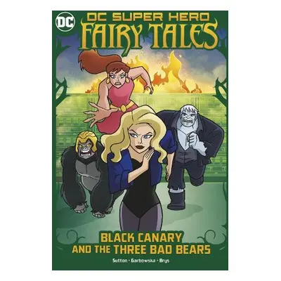 Black Canary and the Three Bad Bears - Sutton, Laurie S.