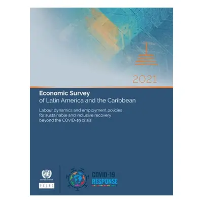 Economic survey of Latin America and the Caribbean 2021 - United Nations: Economic Commission fo