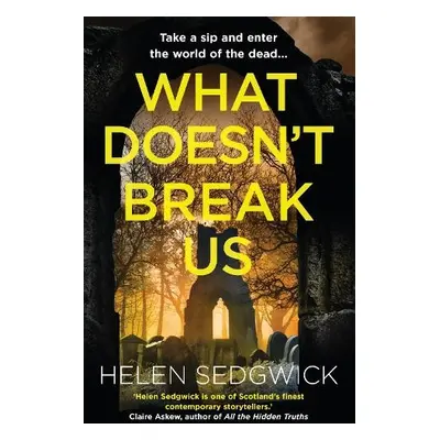 What Doesn't Break Us - Sedgwick, Helen